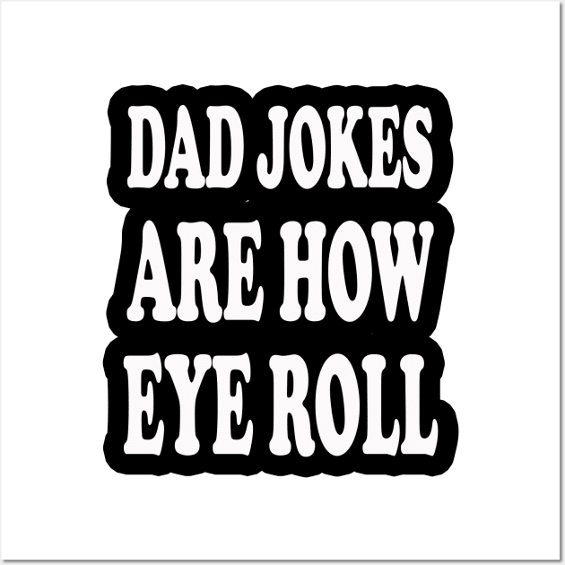 dad jokes are how eye roll Wall Art by kirkomed